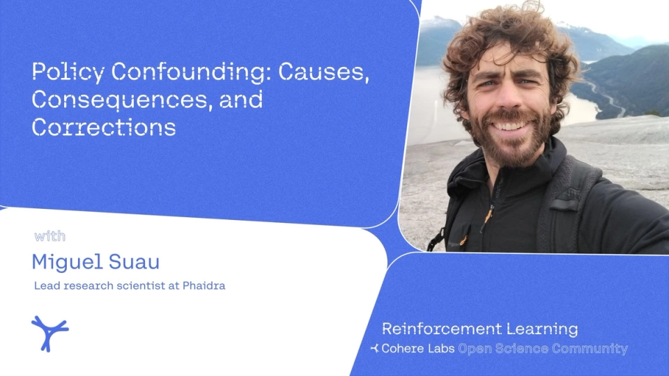 Cohere Labs - Miguel Suau - Policy Confounding: Causes, Consequences, and Corrections 