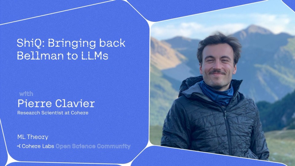 Cohere Labs -Pierre Clavier presents ShiQ: Bringing back Bellman to LLMs 