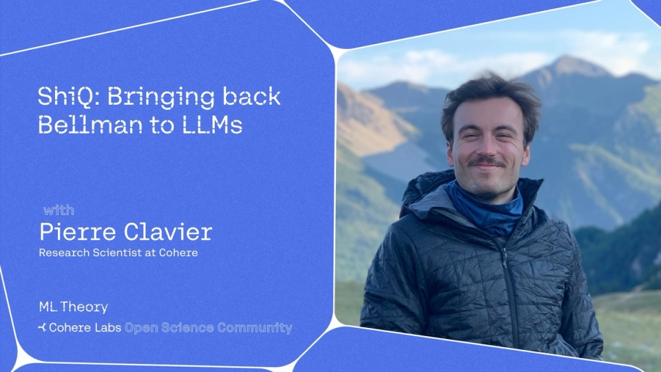 Cohere Labs -Pierre Clavier presents ShiQ: Bringing back Bellman to LLMs 