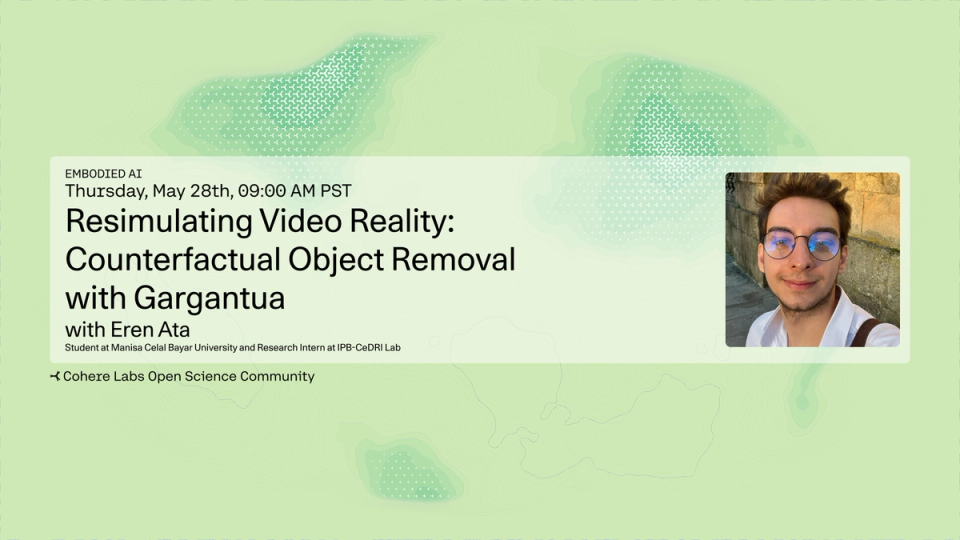 Cohere Labs - Eren Ata - Resimulating Video Reality: Counterfactual Object Removal with Gargantua
