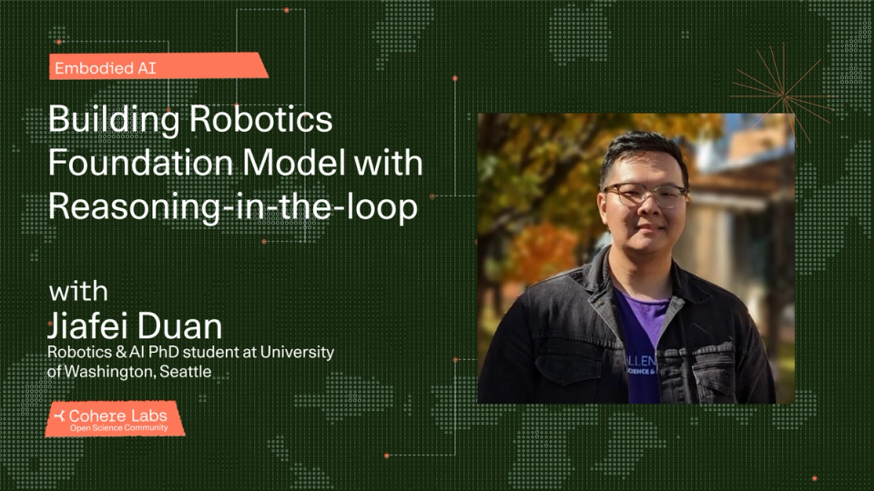 Cohere Labs - Jiafei Duan - Building Robotics Foundation Model with Reasoning-in-the-loop