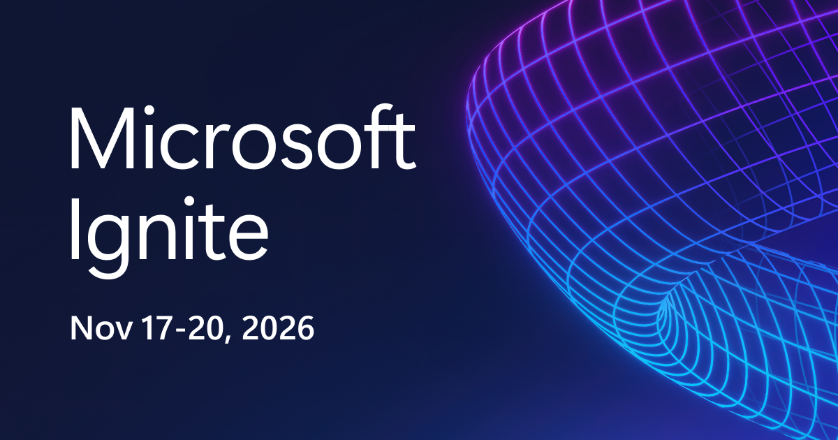 Microsoft Ignite, Nov 17-20, 2026