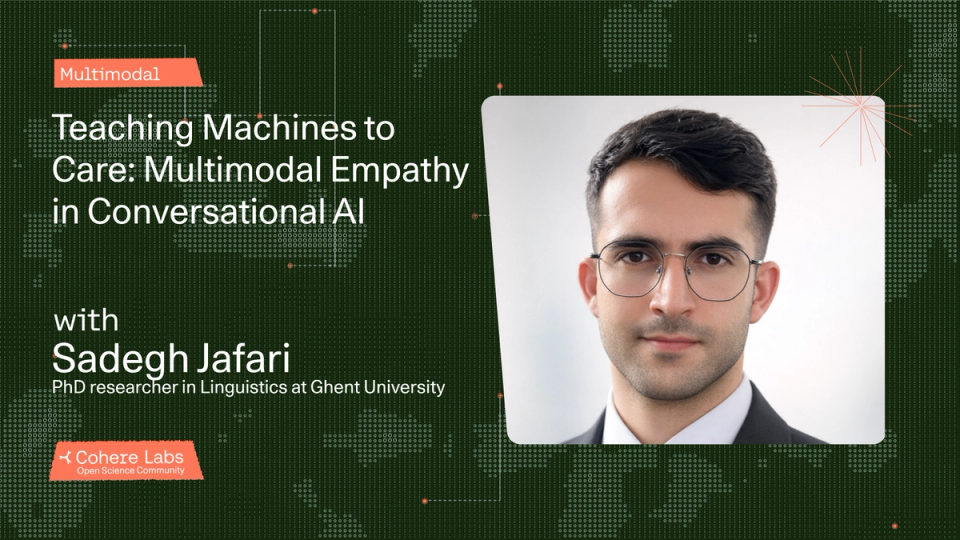 Cohere Labs - Sadegh Jafari - Teaching Machines to Care: Multimodal Empathy in Conversational AI