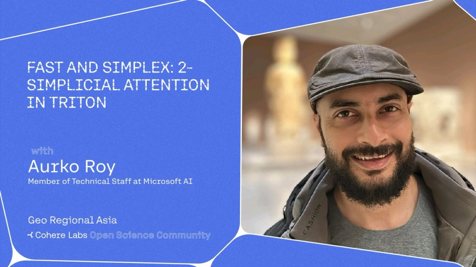 Cohere Labs - Aurko Roy - FAST AND SIMPLEX: 2-SIMPLICIAL ATTENTION IN TRITON