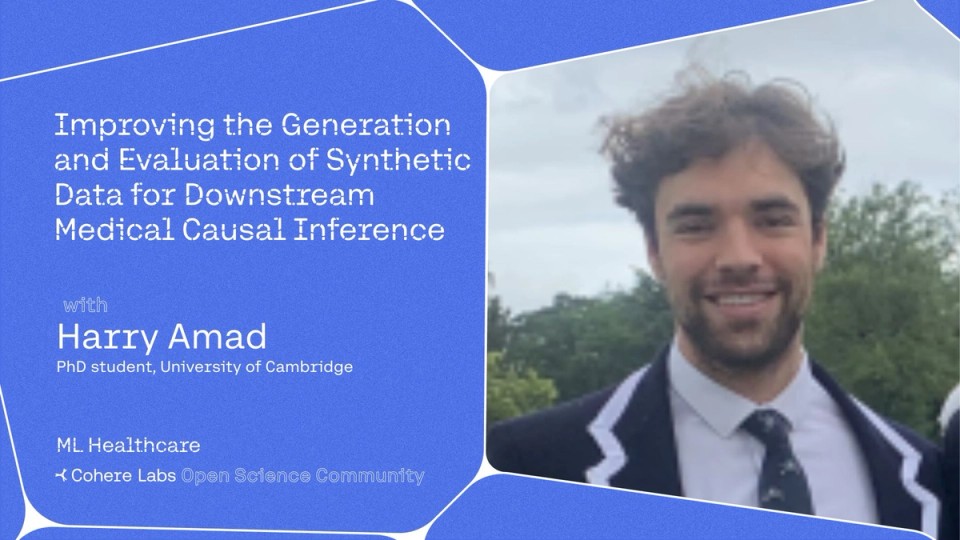 Cohere Labs - Harry Amad - Improving the Generation and Evaluation of Synthetic Data for Downstream Medical Causal Inference (ML Healthcare)