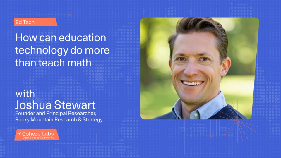 Cohere Labs - Joshua Stewart - How can education technology do more than teach math