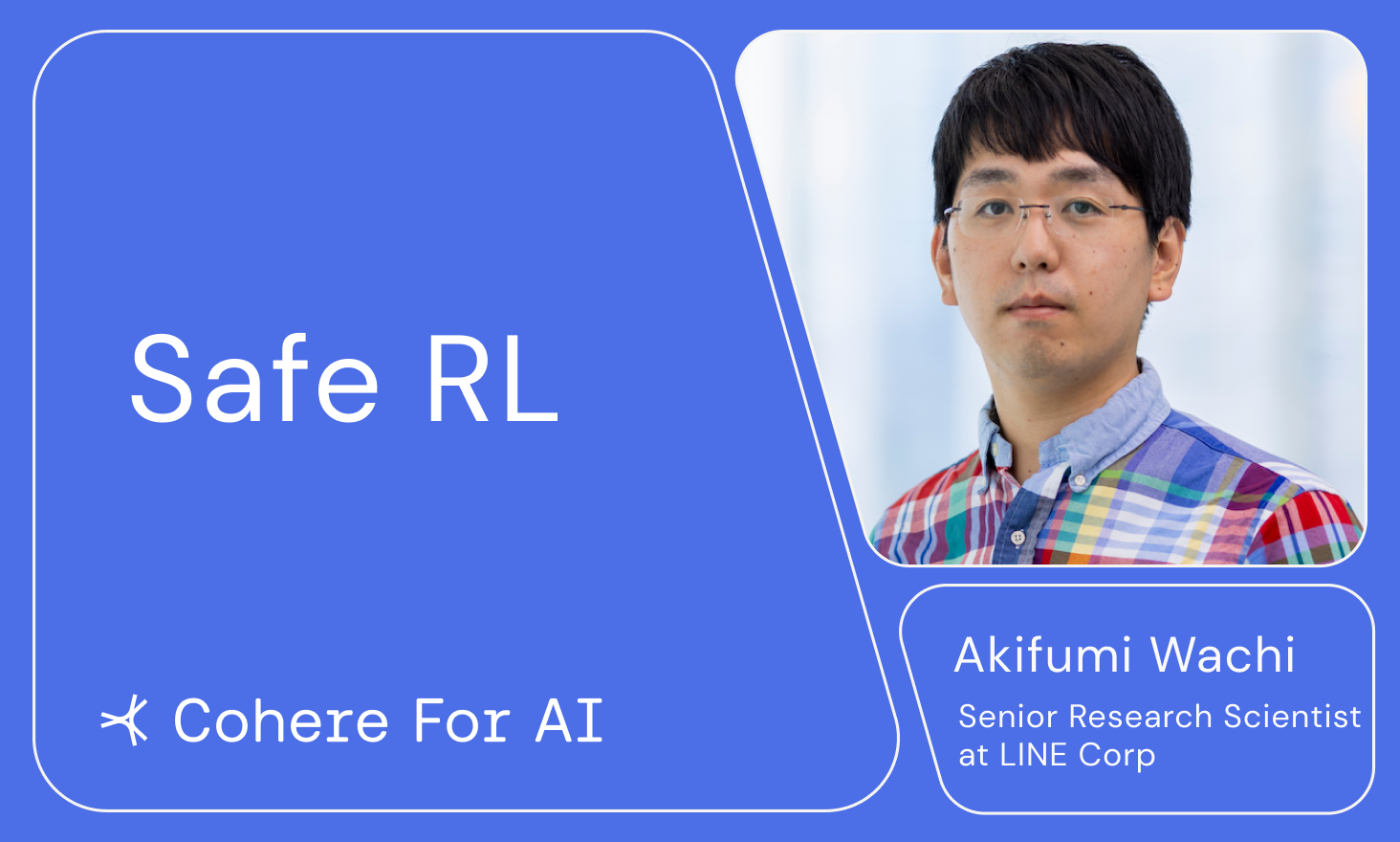 Cohere for AI -  Akifumi Wachi presents "Safe RL" (Interactive Reading)