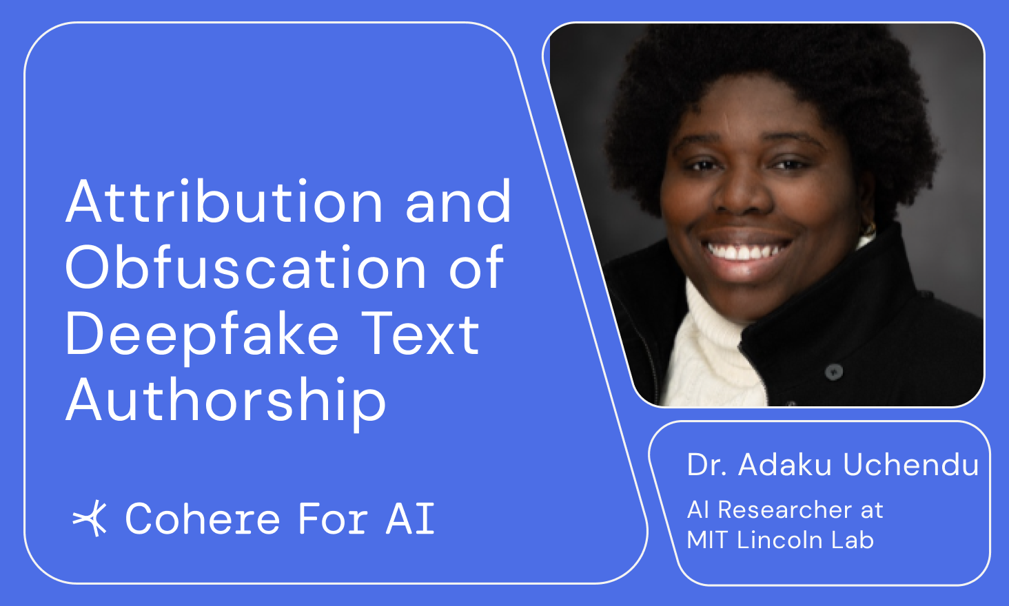 Cohere for AI - Dr. Adaku Uchendu - Attribution and Obfuscation of Deepfake Text Authorship