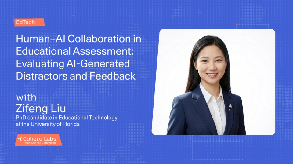 Cohere Labs - Zifeng Liu - Human–AI Collaboration in Educational Assessment: Evaluating AI-Generated Distractors and Feedback (EdTech)