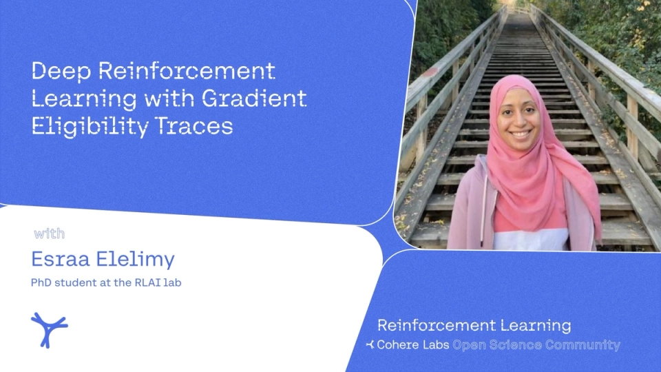 Cohere Labs - Esraa Elelimy - Deep Reinforcement Learning with Gradient Eligibility Traces