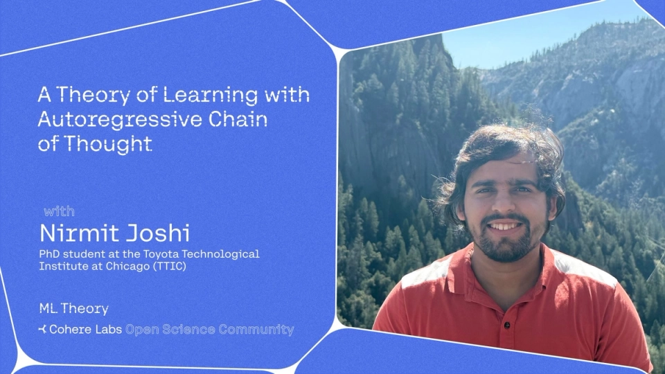 Cohere Labs - Nirmit Joshi - A Theory of Learning with Autoregressive Chain of Thought  (Theory)