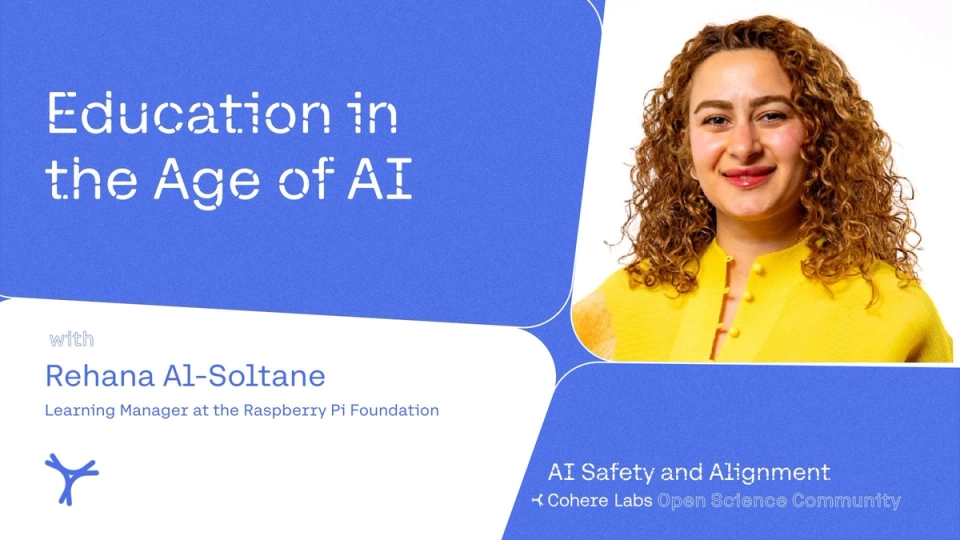 Cohere Labs - Rehana Al-Soltane, Learning Mgr, Raspberry Pi Foundation - Education in the Age of AI