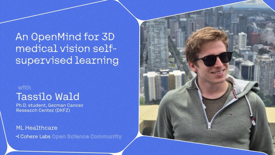 Cohere Labs - Tassilo Wald - An OpenMind for 3D medical vision self-supervised learning (Healthcare)