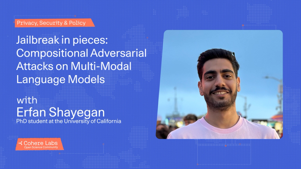 Cohere Labs - Erfan Shayegani - Jailbreak in pieces: Compositional Adversarial Attacks on Multi-Modal Language Models