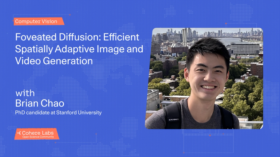 Cohere Labs - Brian Chao - Foveated Diffusion: Efficient Spatially Adaptive Image and Video Generation