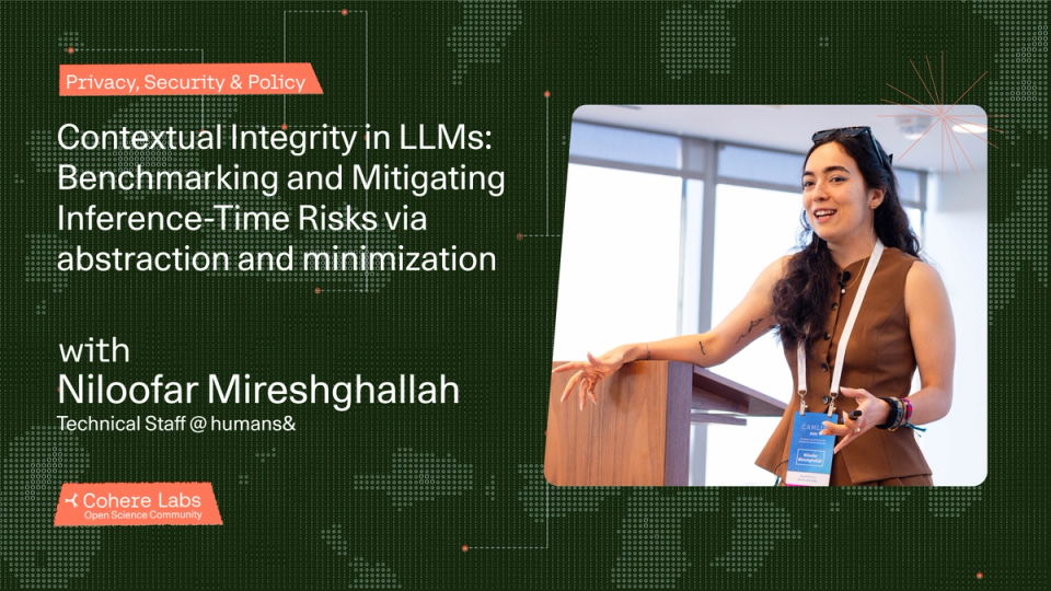 Cohere Labs - Niloofar Mireshghallah - Contextual Integrity in LLMs: Benchmarking and Mitigating Inference-Time Risks via abstraction and minimization