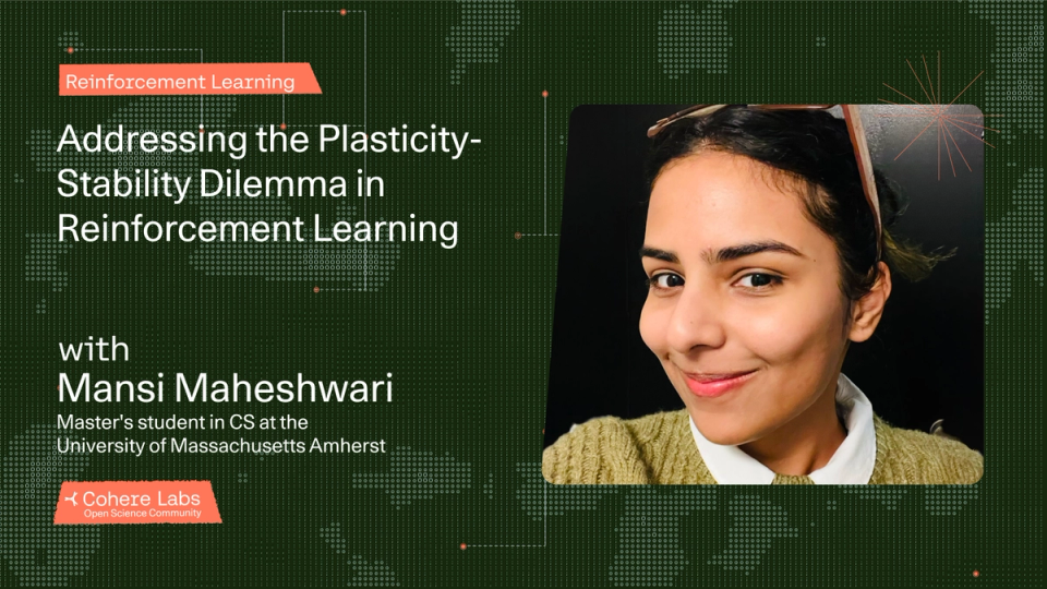 Cohere Labs - Mansi Maheshwari - Addressing the Plasticity-Stability Dilemma in Reinforcement Learning