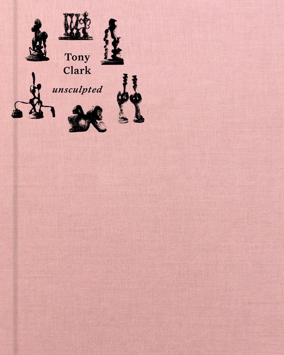 A pink book cover featuring small black illustrations of abstract sculptural forms, with black text reading Tony Clark unsculpted.