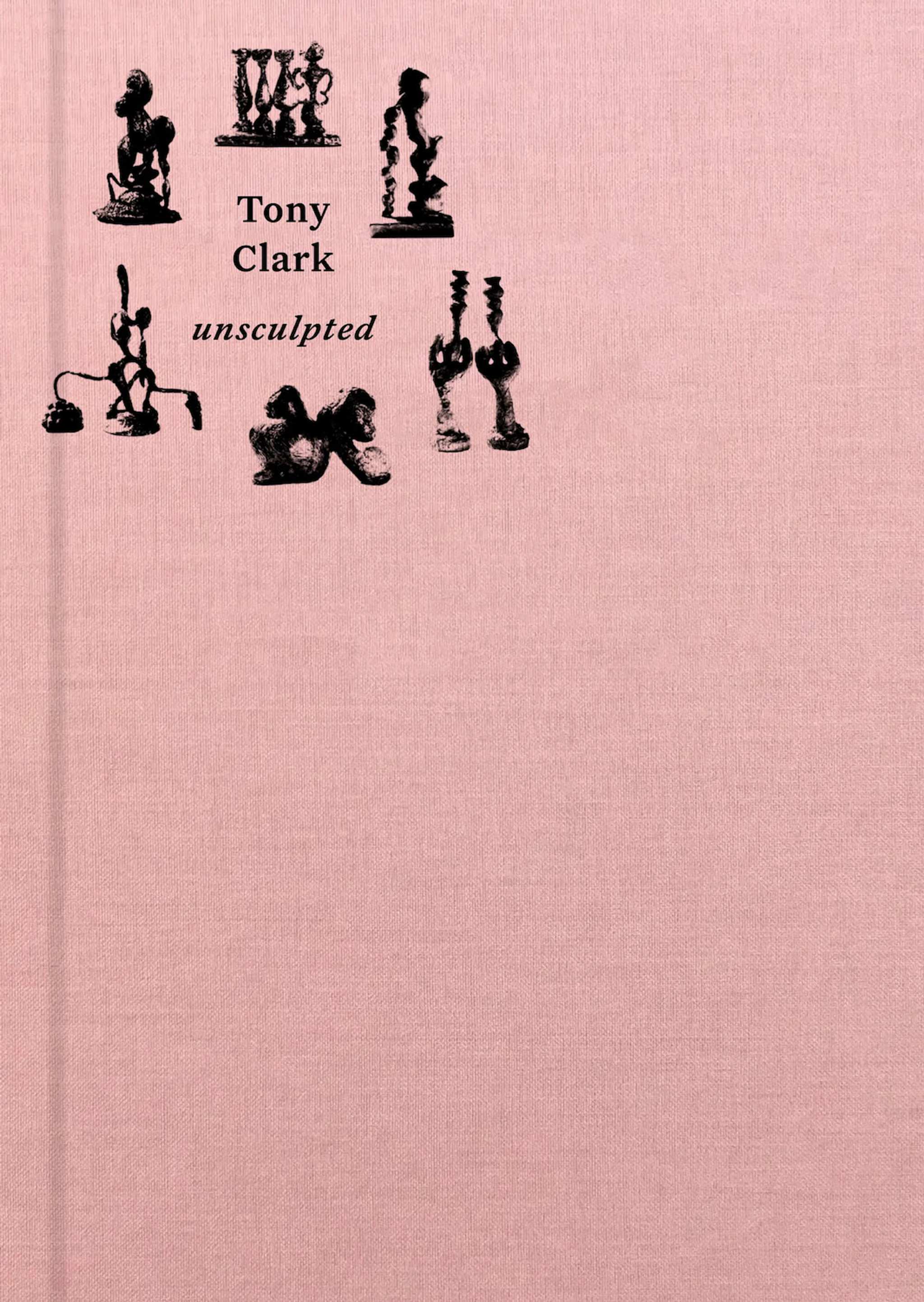 A pink book cover featuring small black illustrations of abstract sculptural forms, with black text reading Tony Clark unsculpted.