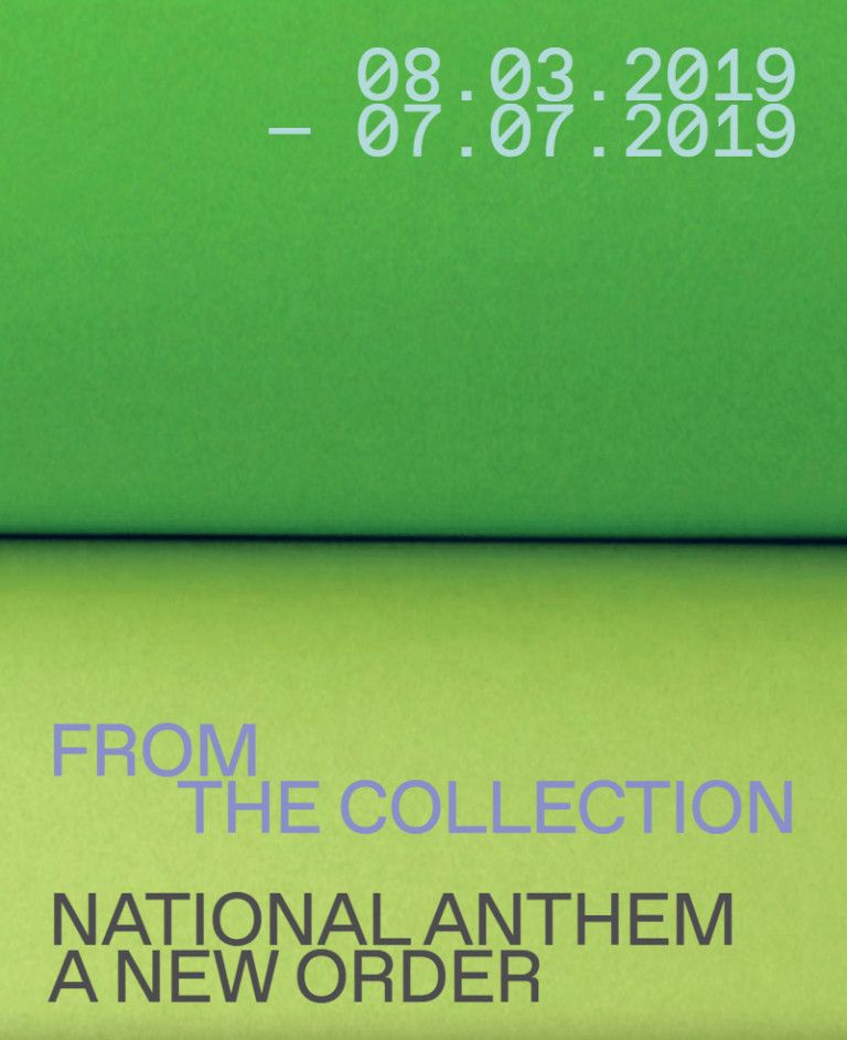 Exhibition poster with a green gradient background, displaying dates 08.03.2019 – 07.07.2019 and the text FROM THE COLLECTION NATIONAL ANTHEM A NEW ORDER in light blue and black fonts.