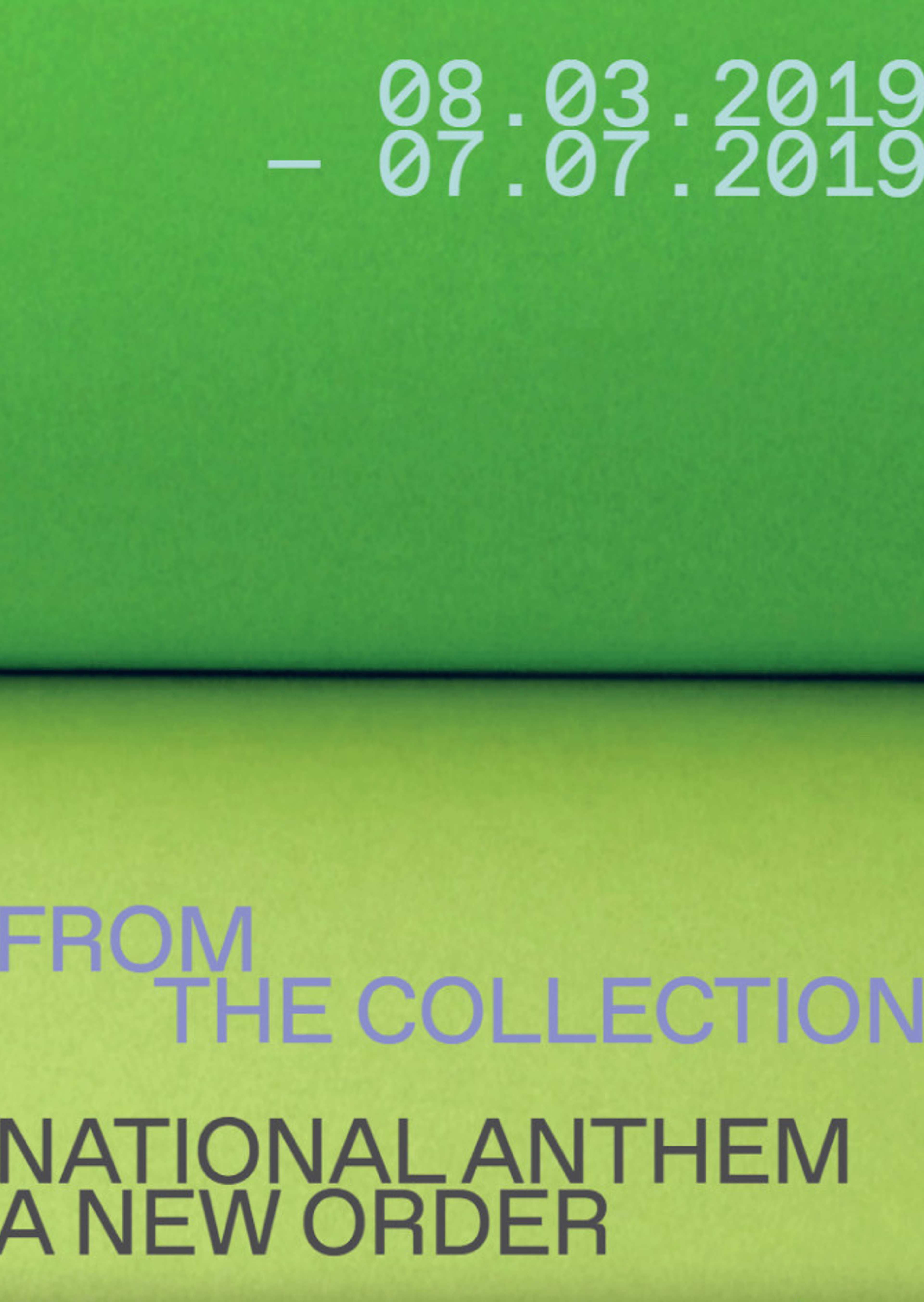 Exhibition poster with a green gradient background, displaying dates 08.03.2019 – 07.07.2019 and the text FROM THE COLLECTION NATIONAL ANTHEM A NEW ORDER in light blue and black fonts.
