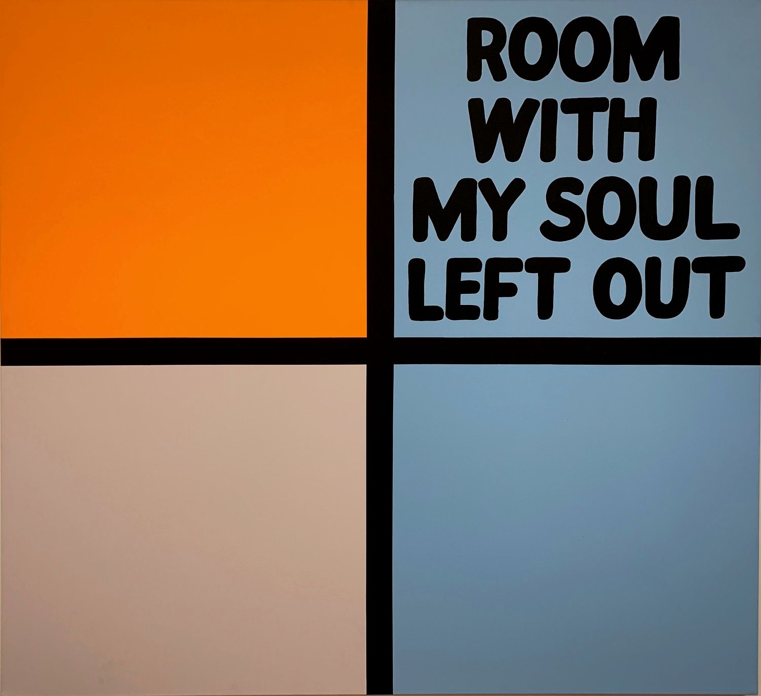Painting on a square canvas divided into four  tiles (orange, brown and two blue tiles), with the words 'ROOM WITH MY SOUL LEFT OUT' on the top right corner blue tile. 