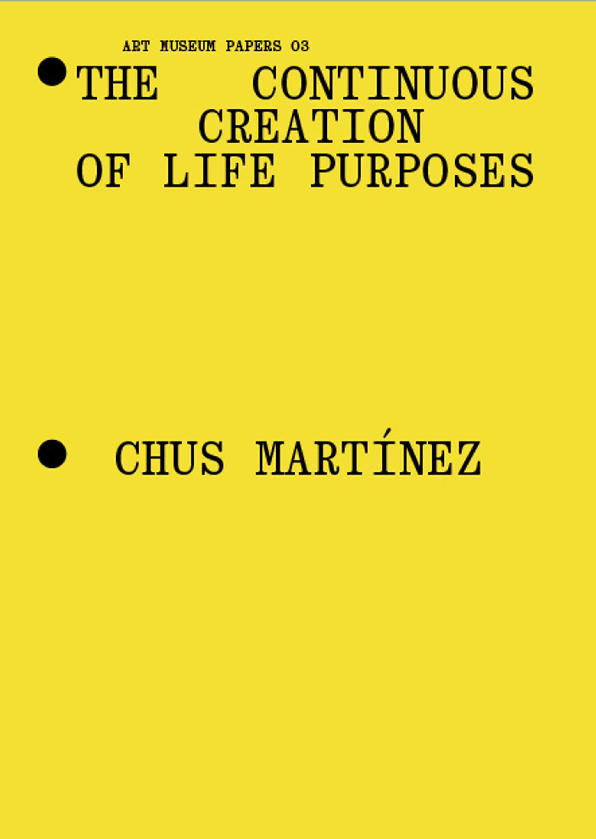 Yellow book cover with black text: The Continuous Creation of Life Purposes and Chus Martínez. The title appears at the top, and the authors name is centered near the bottom.