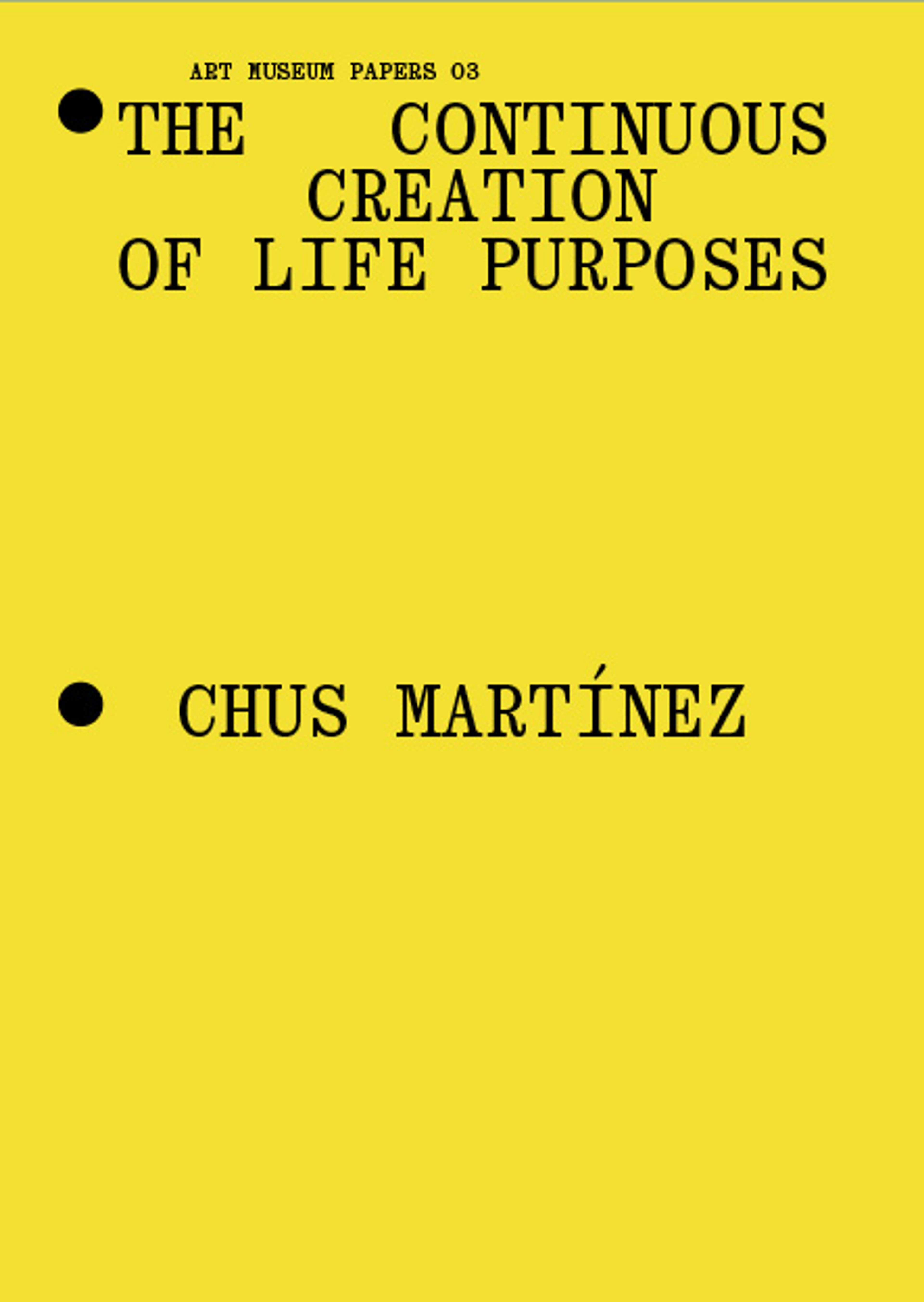 Yellow book cover with black text: The Continuous Creation of Life Purposes and Chus Martínez. The title appears at the top, and the authors name is centered near the bottom.