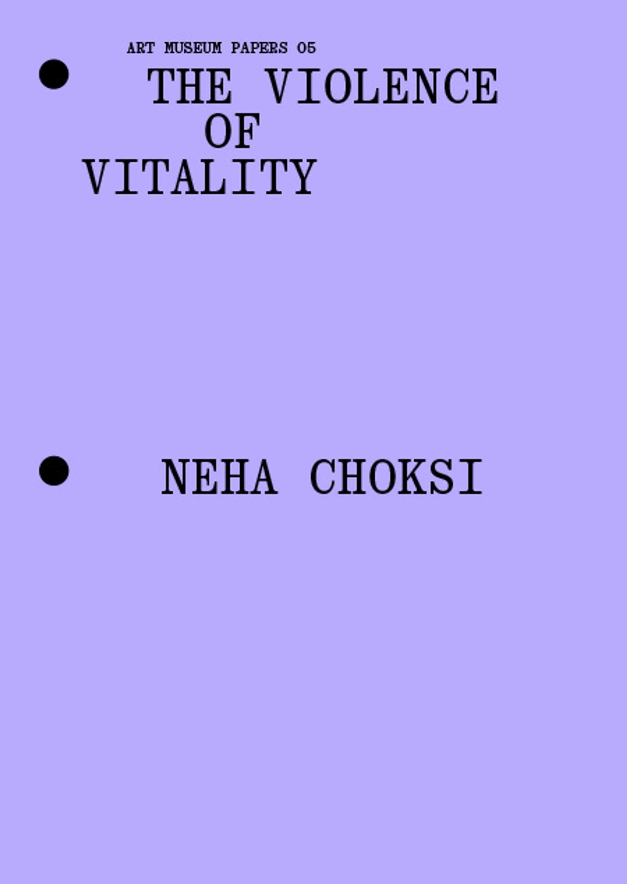 Minimalist purple cover with black text: ART MUSEUM PAPERS 05. THE VIOLENCE OF VITALITY at the top and NEHA CHOKSI in the center, each next to a black dot.