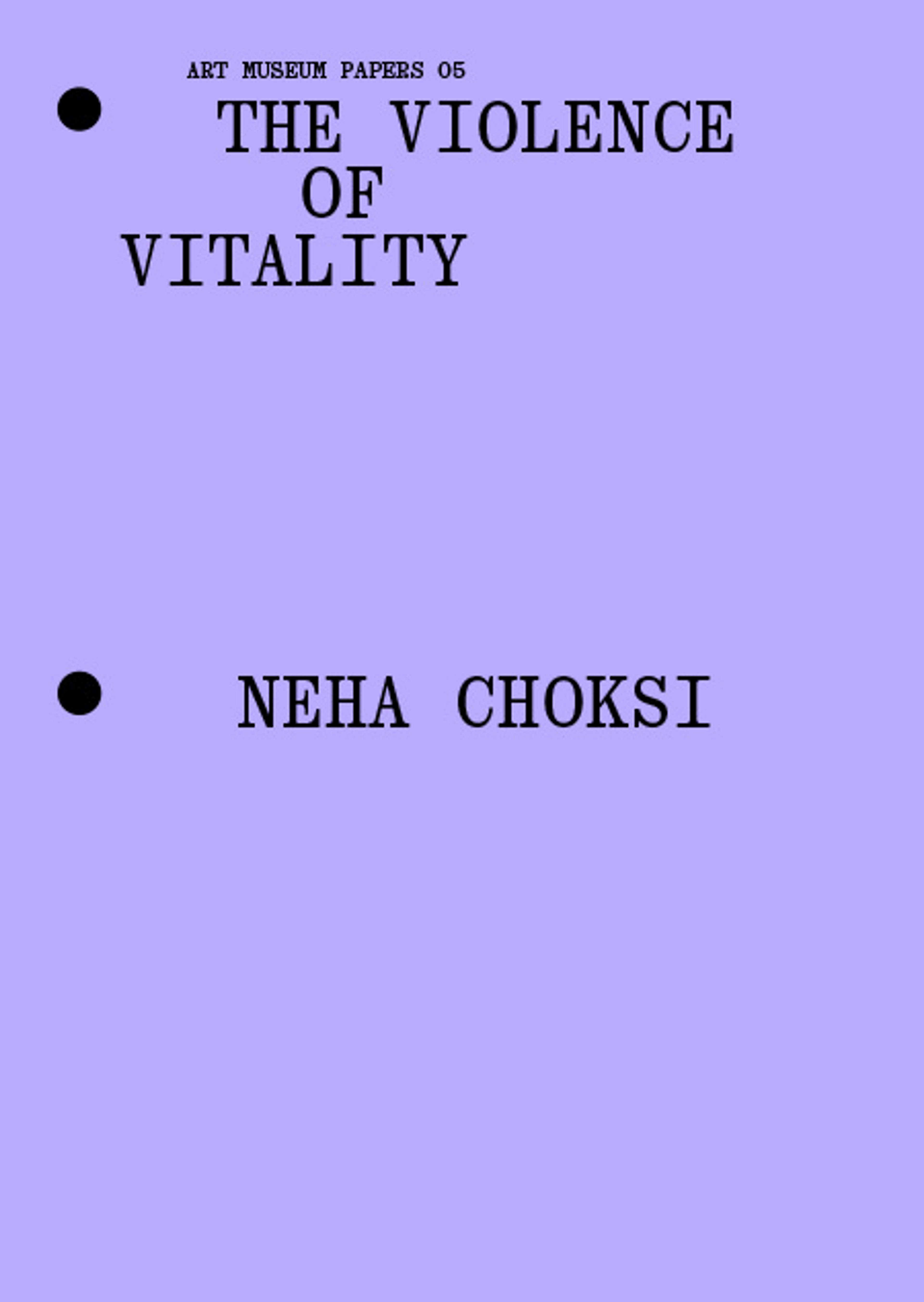 Minimalist purple cover with black text: ART MUSEUM PAPERS 05. THE VIOLENCE OF VITALITY at the top and NEHA CHOKSI in the center, each next to a black dot.