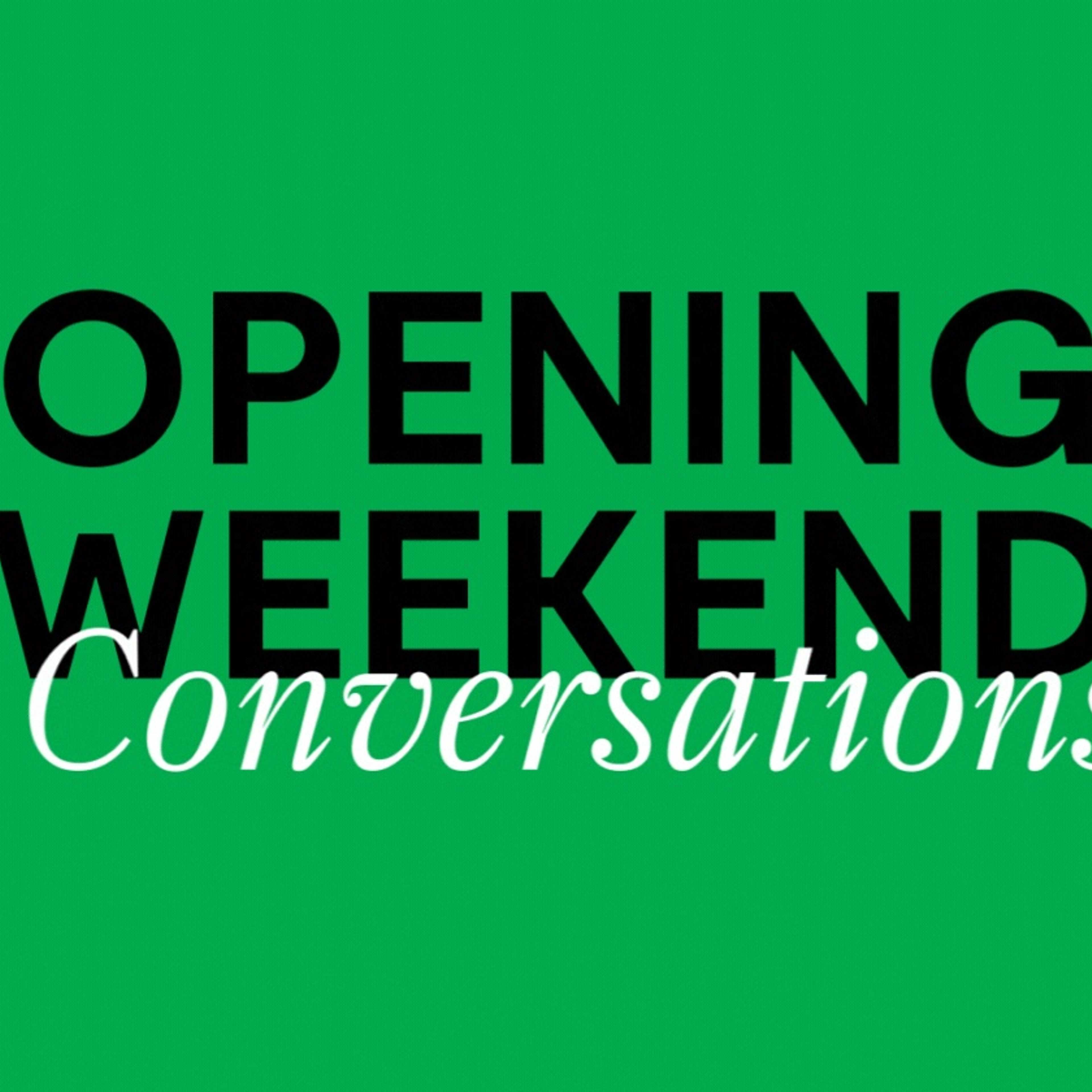 A vibrant green background with moving text reads: Opening Weekend Conversations