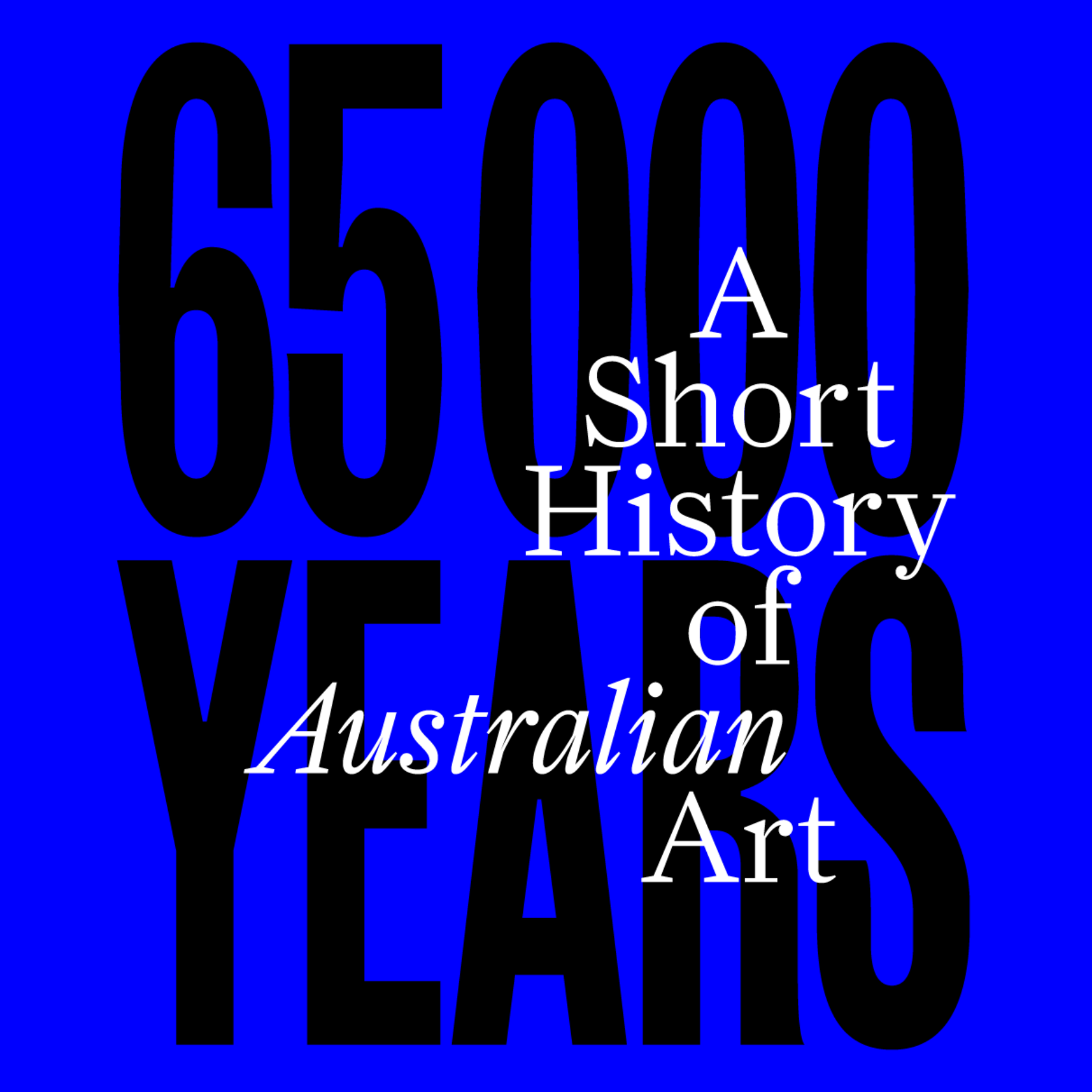Electric blue banner with black and white text reading, 65,000 Years: A Short History of Australian Art