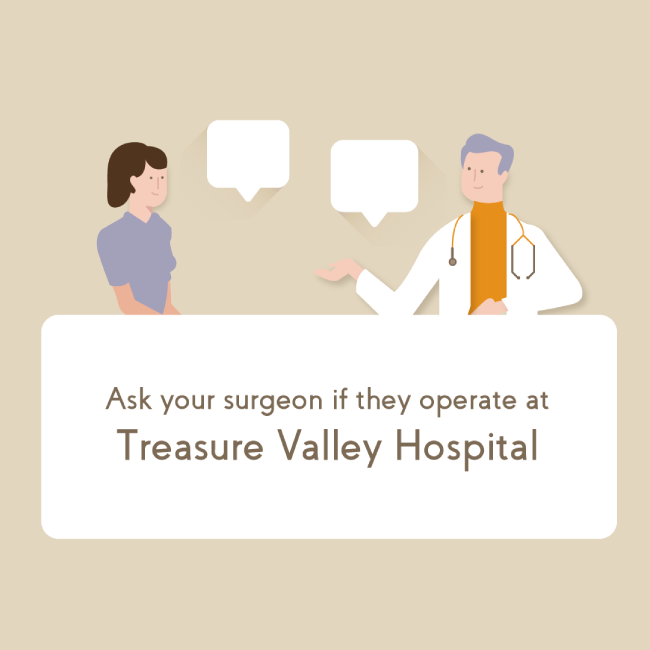 Ask your surgeon if they operate at Treasure Valley Hospital
