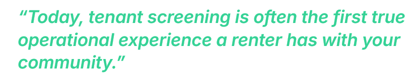 Tenant screening is often the first true operational experience a renter has with your community.