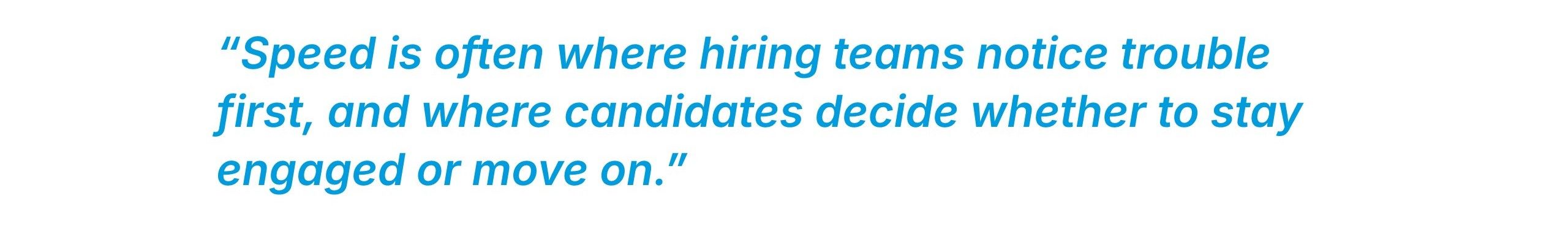 Speed is where hiring teams notice trouble first