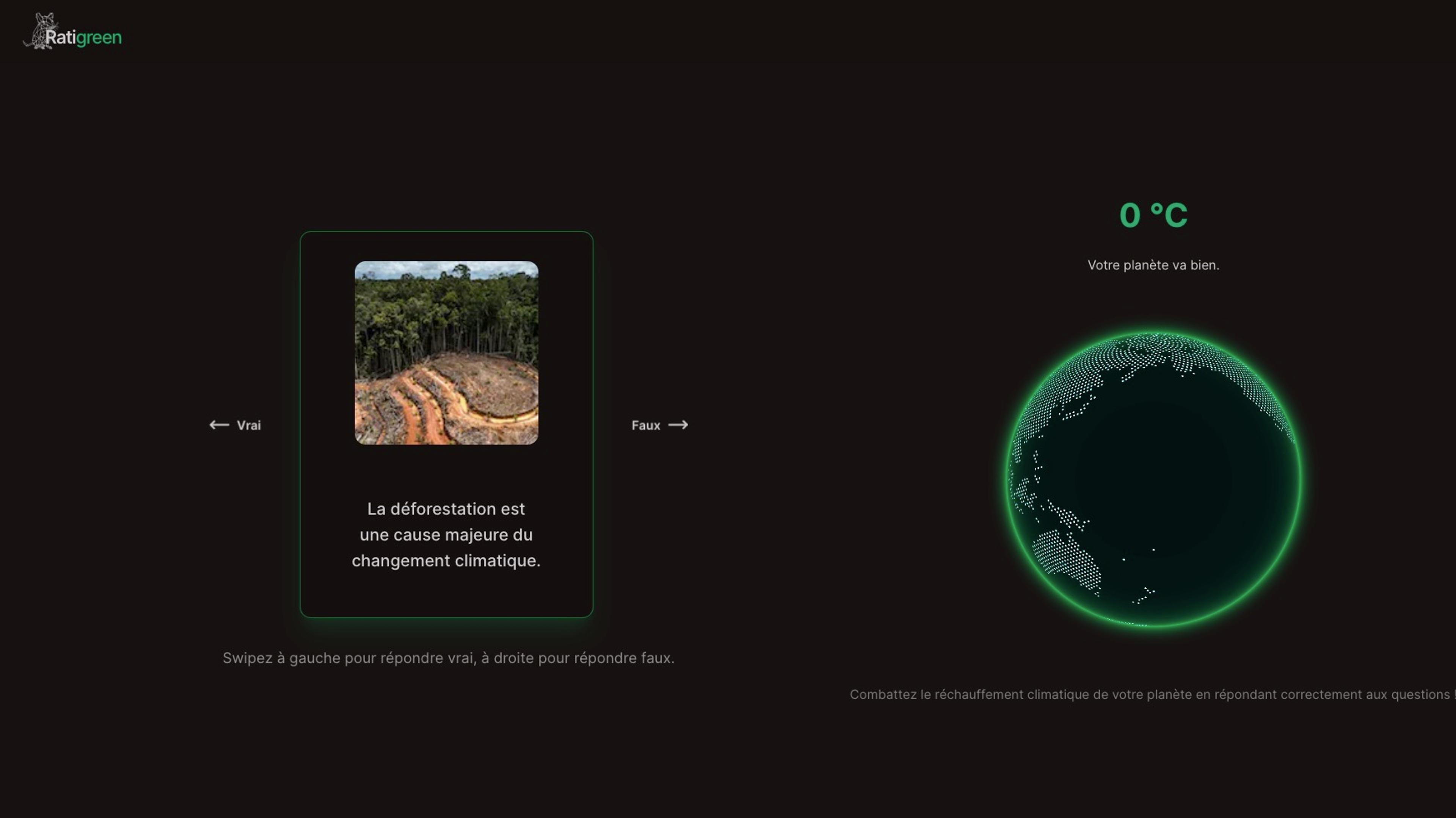 Ratigreen is a game where you have to fight the global warming on your planet by answering correctly to preconceived ideas 