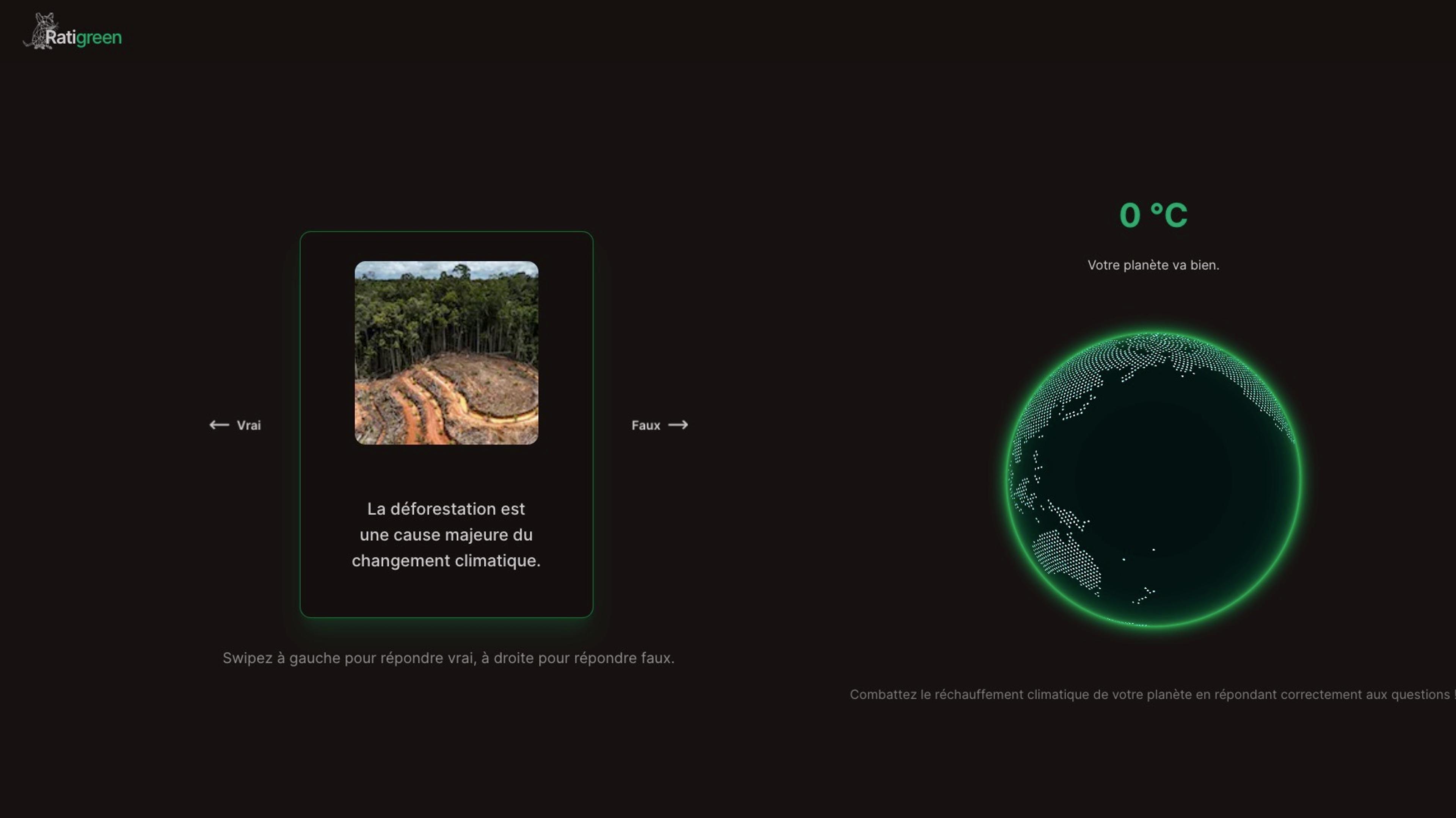 Ratigreen is a game where you have to fight the global warming on your planet by answering correctly to preconceived ideas