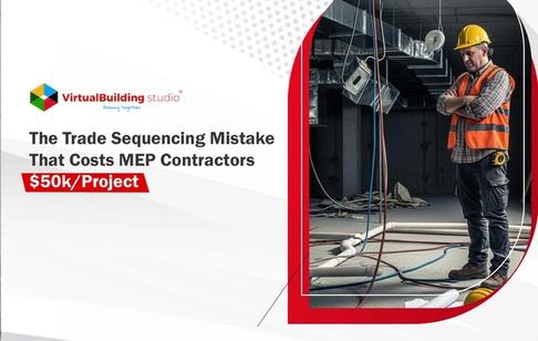 The Trade Sequencing Mistake That Costs MEP Contractors $50k/Project