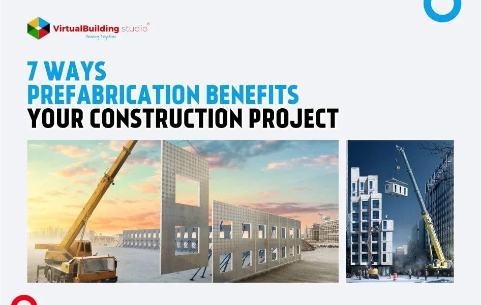 7 Ways Prefabrication Benefits Your Construction Project