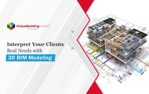 Interpret Your Clients Real Needs with 3D BIM Modeling