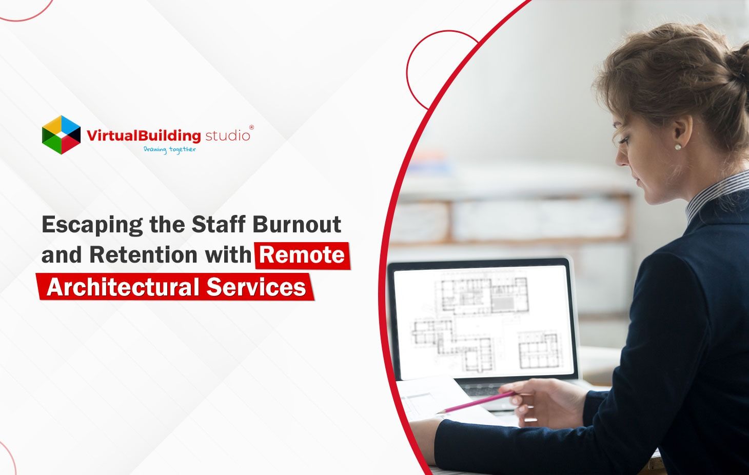 Escaping the Staff Burnout and Retention with Remote Architectural Services