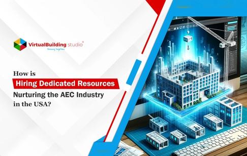 How is Hiring Dedicated Resources Nurturing the AEC Industry in the USA?