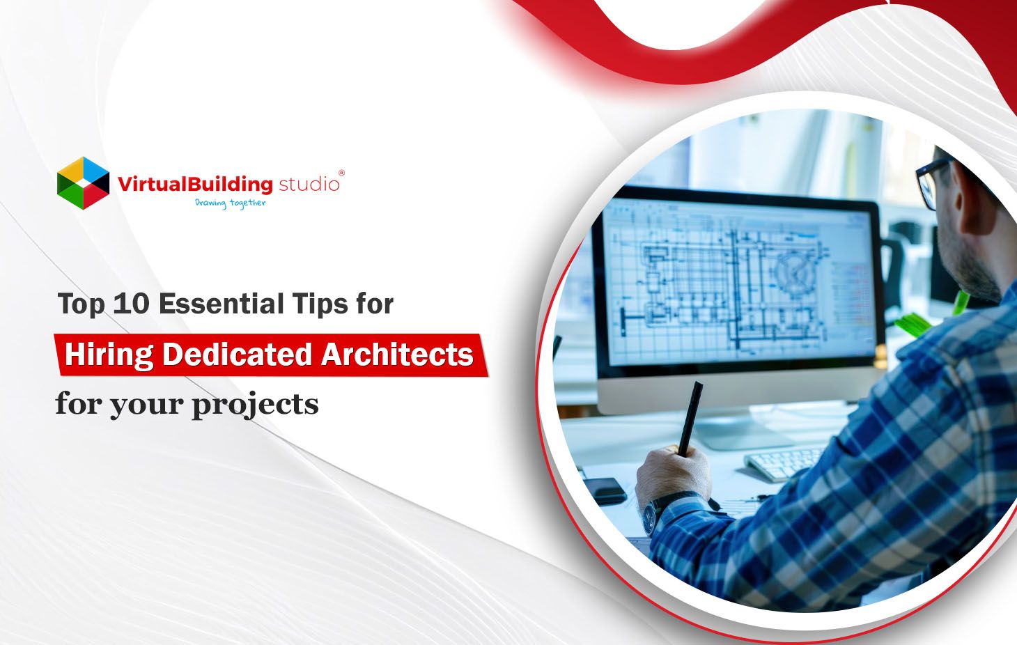10 Essential Tips for Hiring Dedicated Architects for your Projects