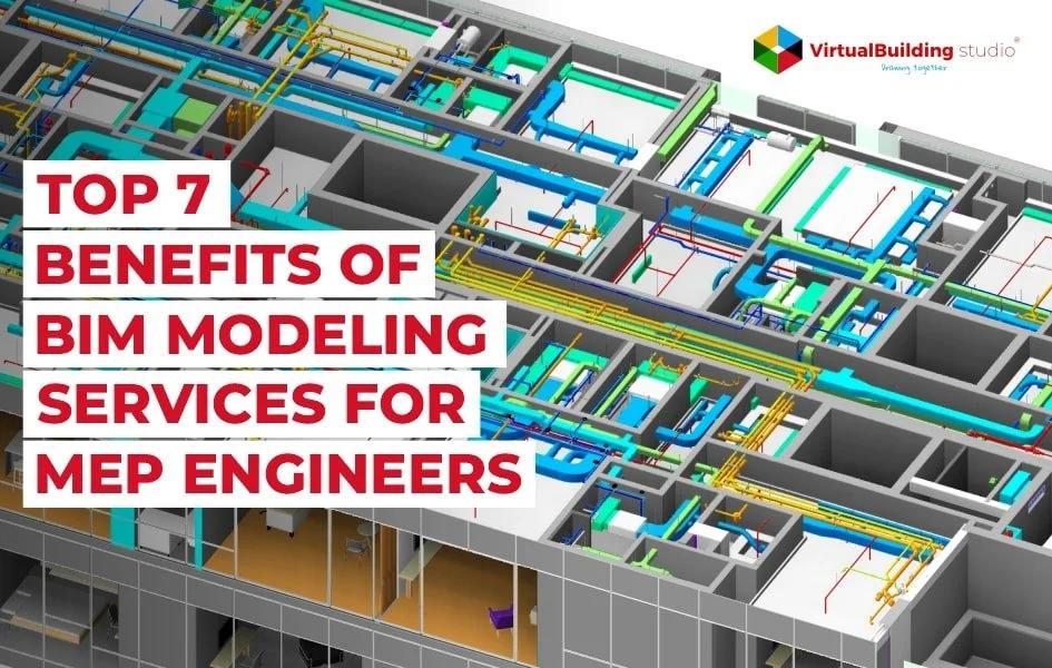 Top 7 Benefits of BIM Modeling Services for MEP Engineers