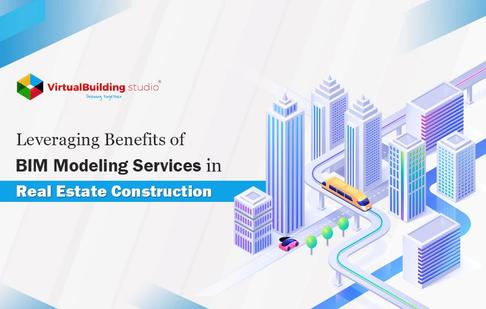 Leveraging Benefits of BIM Modeling Services in Real Estate Construction