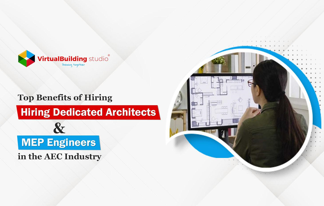 Top Benefits of Hiring Dedicated Architects & MEP Engineers in the AEC Industry