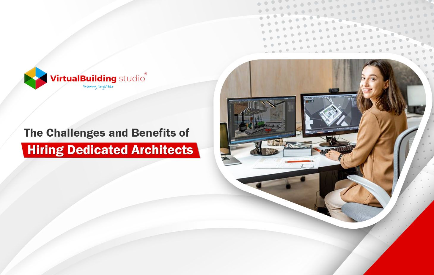 The Challenges and Benefits of Hiring Dedicated Architects