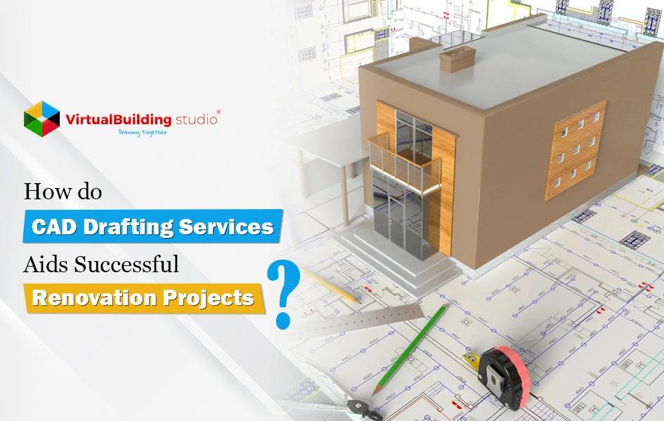 How do CAD Drafting Services Aids Successful Renovation Projects?
