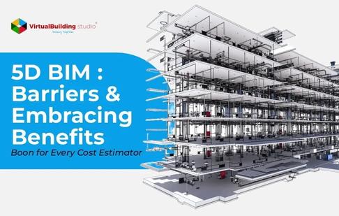 5D BIM : Barriers & Embracing Benefits- Boon for Every Cost Estimator