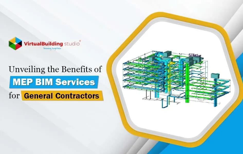 Unveiling the Benefits of MEP BIM Services for General Contractors
